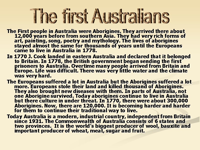 The First people in Australia were Aborigines. They arrived there about 12,000 years before